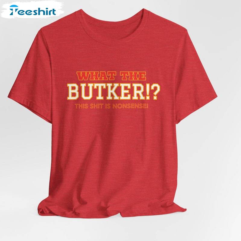 What The Butker Comfort Unisex T Shirt , New Rare Harrison Butter Shirt Short Sleeve