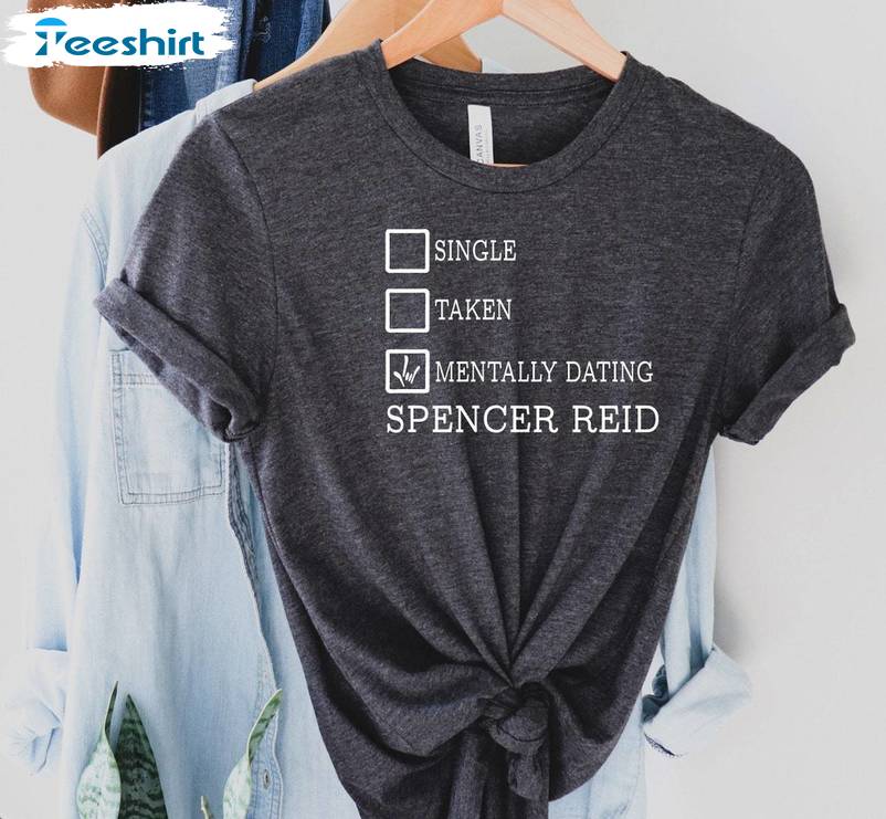 New Rare Mentally Dating Spencer Reid Sweatshirt , Comfort Spencer Reid Shirt Short Sleeve