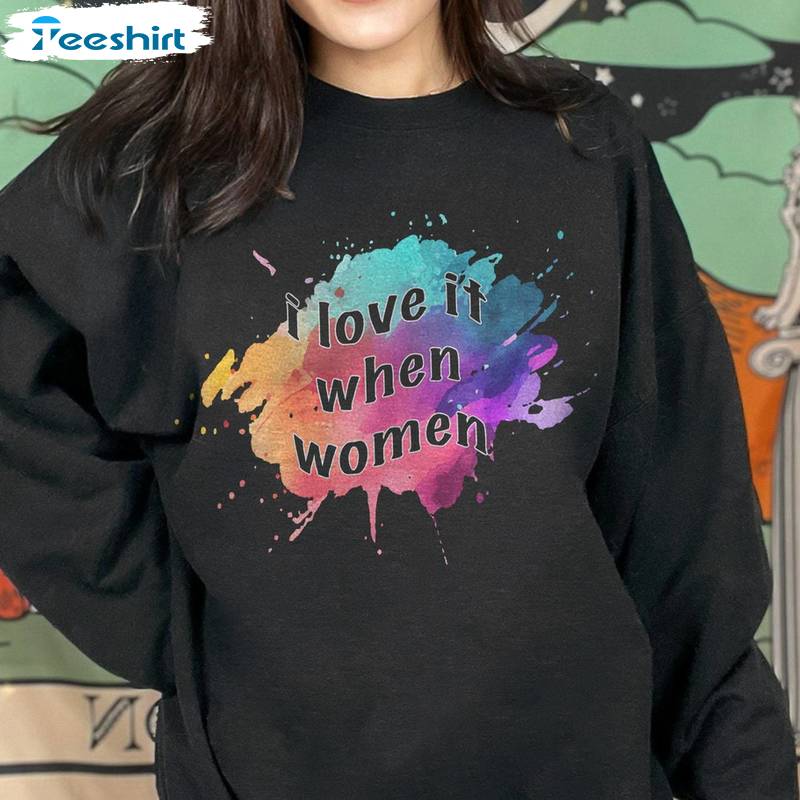 Comfort Colors I Love It When Women Shirt, Limited Crewneck Long Sleeve For Every Party