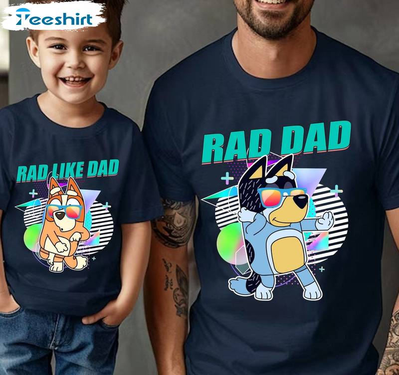 Bluey Rad Dad New Rare Shirt, Trendy Rad Like Dad Crewneck Long Sleeve