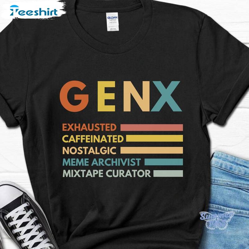 Funny Quotes Sweatshirt , Comfort Gen X Shirt Long Sleeve For Men Women