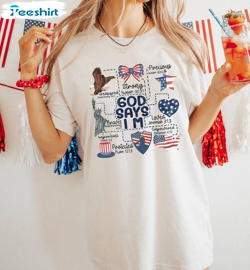 God Says I Am 4th Of July Funny Shirt, Must Have Bible Verse Tee Tops Sweater