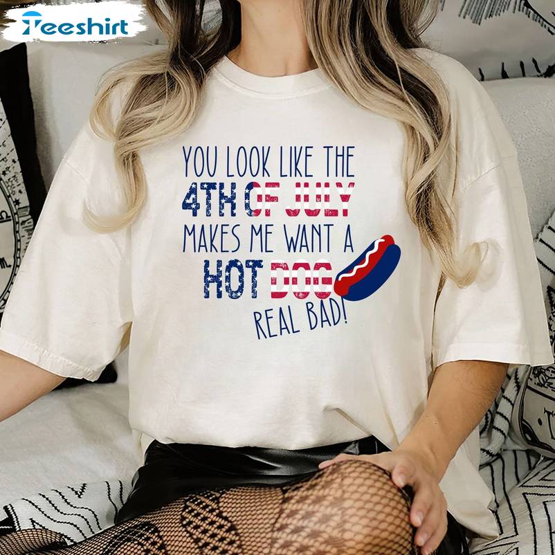 Retro You Look Like The 4th Of July Shirt, Makes Me Want A Hot Dog Real Bad Crewneck Tee Tops