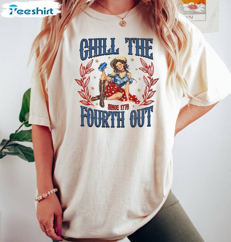 Funny Chill The Fourth Out Shirt, Comfort Independence Day Sweater Hoodie