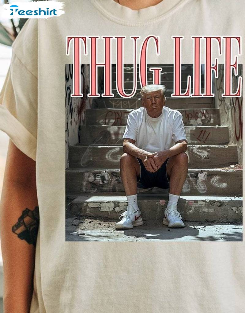 New Rare Donald Trump Thug Life Shirt, Must Have Sarcastic Donald Tee Tops Sweater