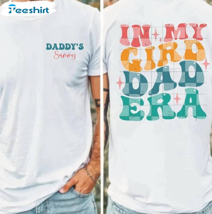 Trendy New Dad Sweatshirt , New Rare In My Girl Dad Era Shirt Long Sleeve