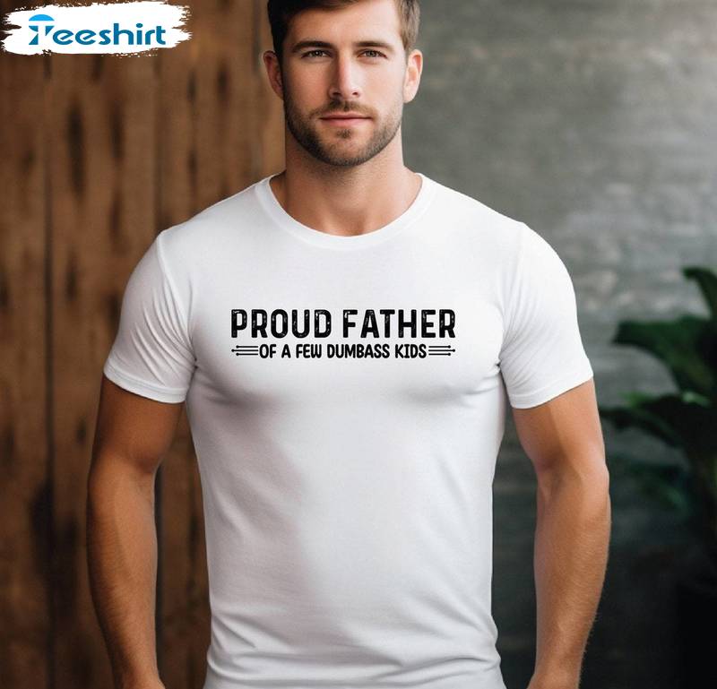 Unique Fathers Day Sweatshirt , Groovy Proud Father Of A Few Dumbass Kids Shirt Sweater