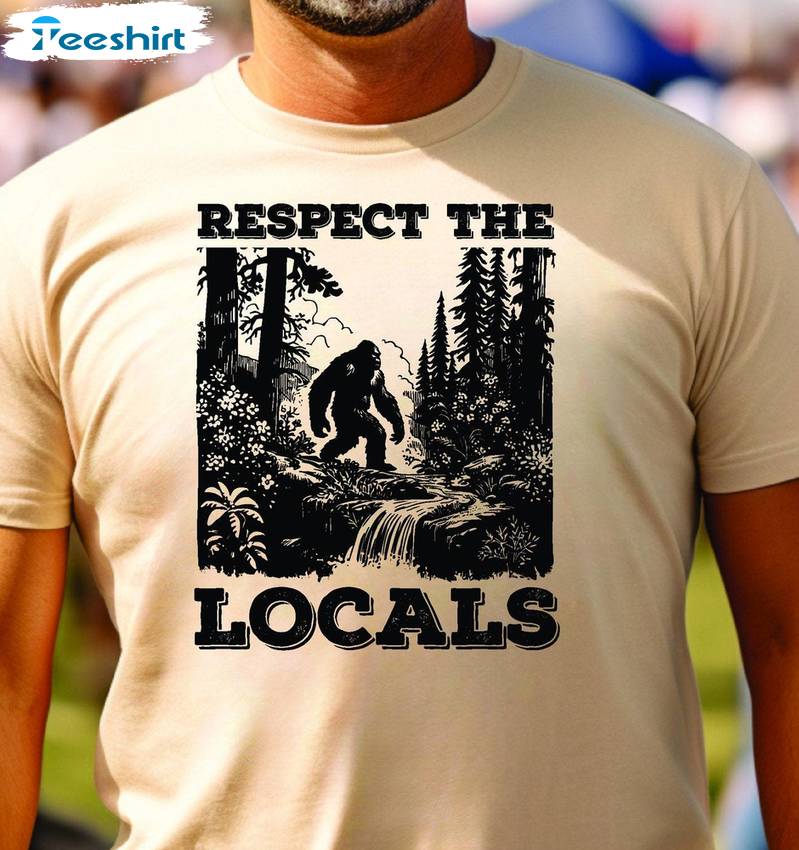 Funny Sarcastic Unisex Hoodie, Must Have Respect The Locals Shirt Tee Tops