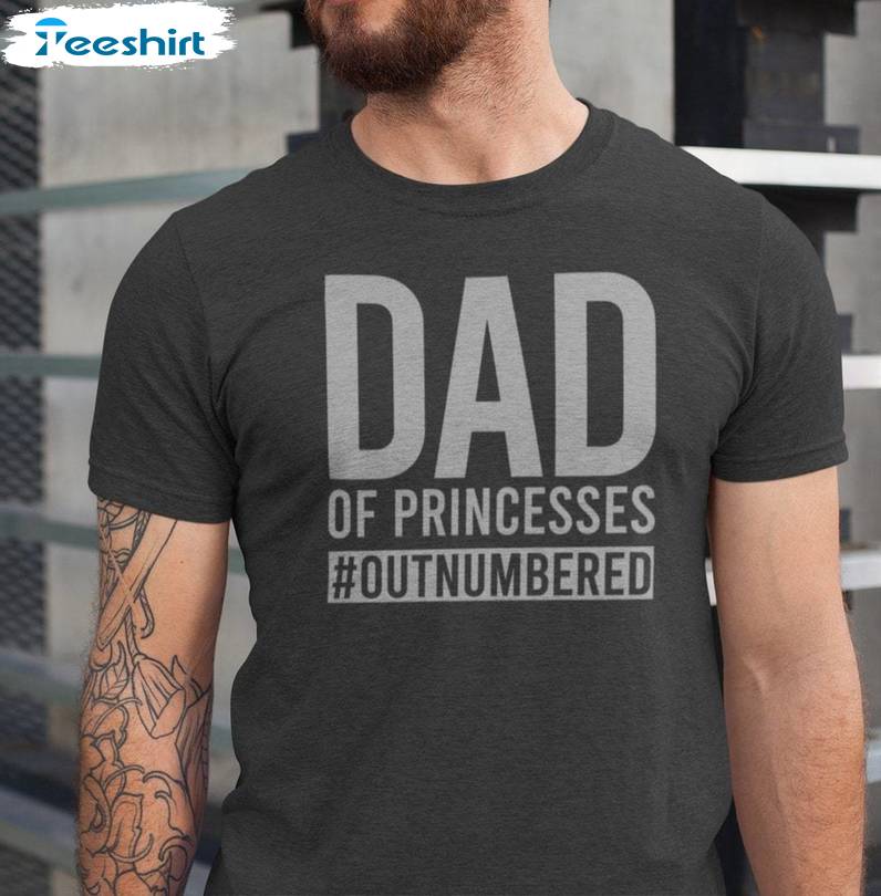 Girl Dad New Rare Shirt, Trendy Dad Of Princesses Outnumbered Sweater Hoodie