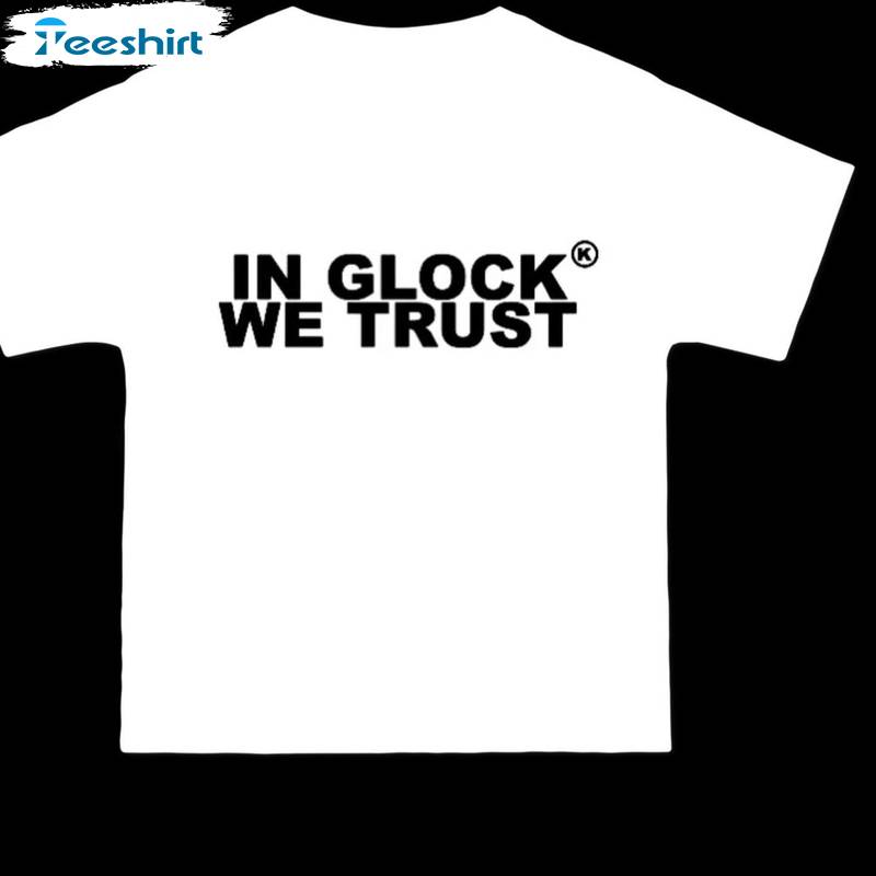 Trendy In Glock We Trust Shirt, Streetwear Fantastic Unisex Hoodie Sweater