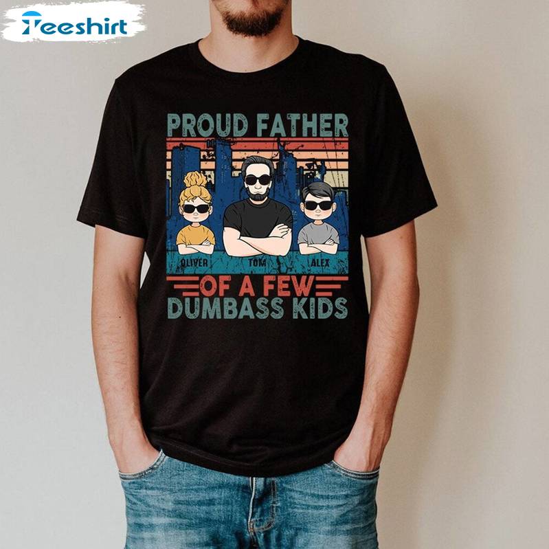 Limited Proud Father Of A Few Dumbass Kids Shirt, Funny Sarcastic Dad Tee Tops Sweater