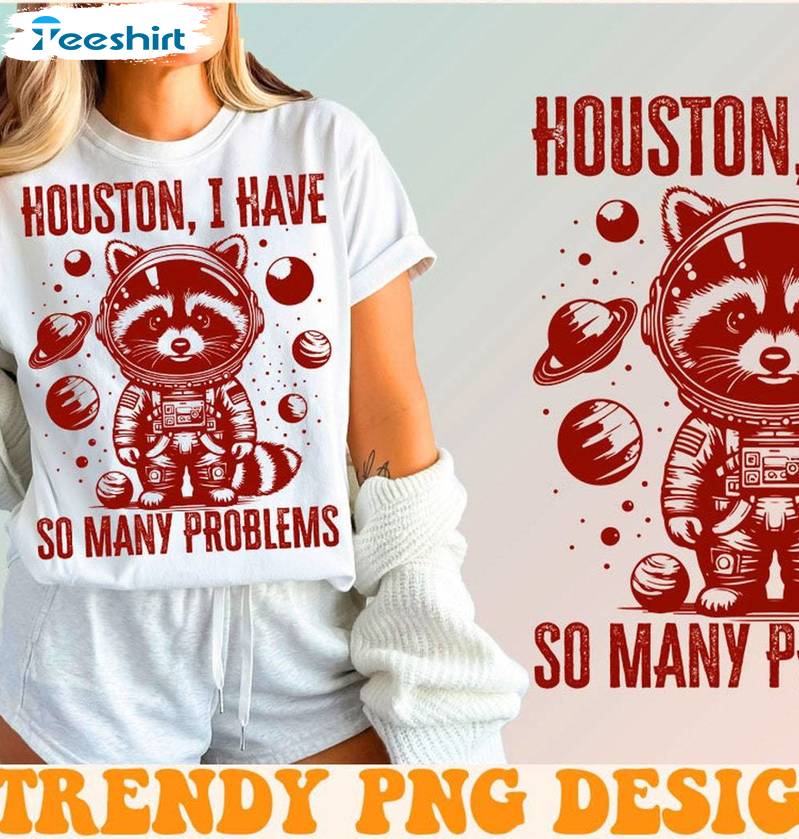 Funny Raccoon Sweatshirt, Trendy Houston I Have So Many Problems Shirt Long Sleeve