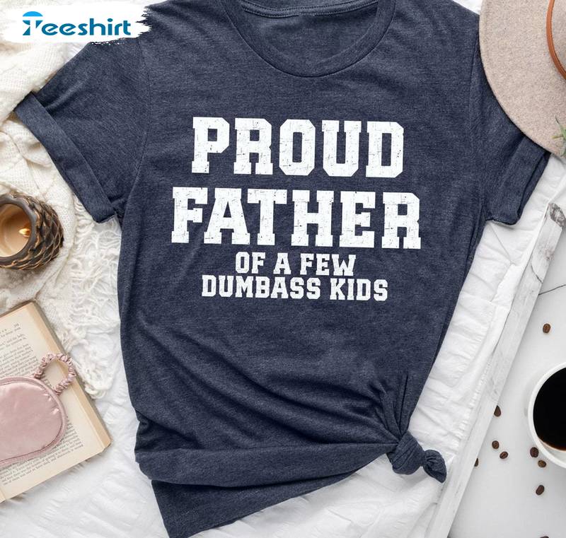 Awesome Fathers Day Short Sleeve , Groovy Proud Father Of A Few Dumbass Kids Shirt Tank Top