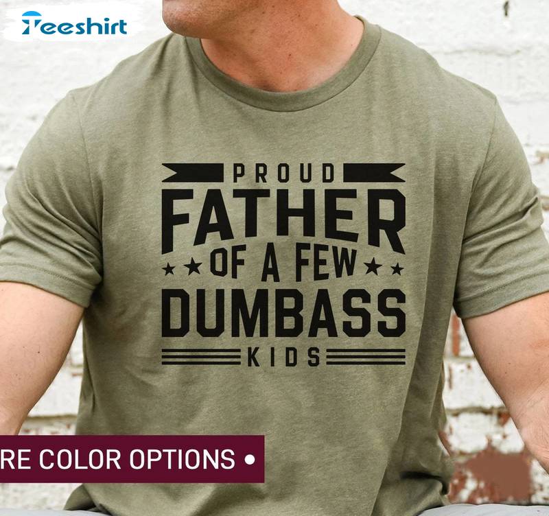 Best Dad Ever Sweatshirt , Groovy Proud Father Of A Few Dumbass Kids Shirt Tank Top