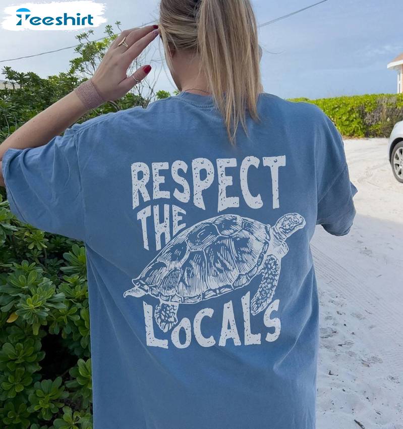 Comfort Respect The Locals Shirt, New Rare Save The Sea Turtles Crewneck Long Sleeve