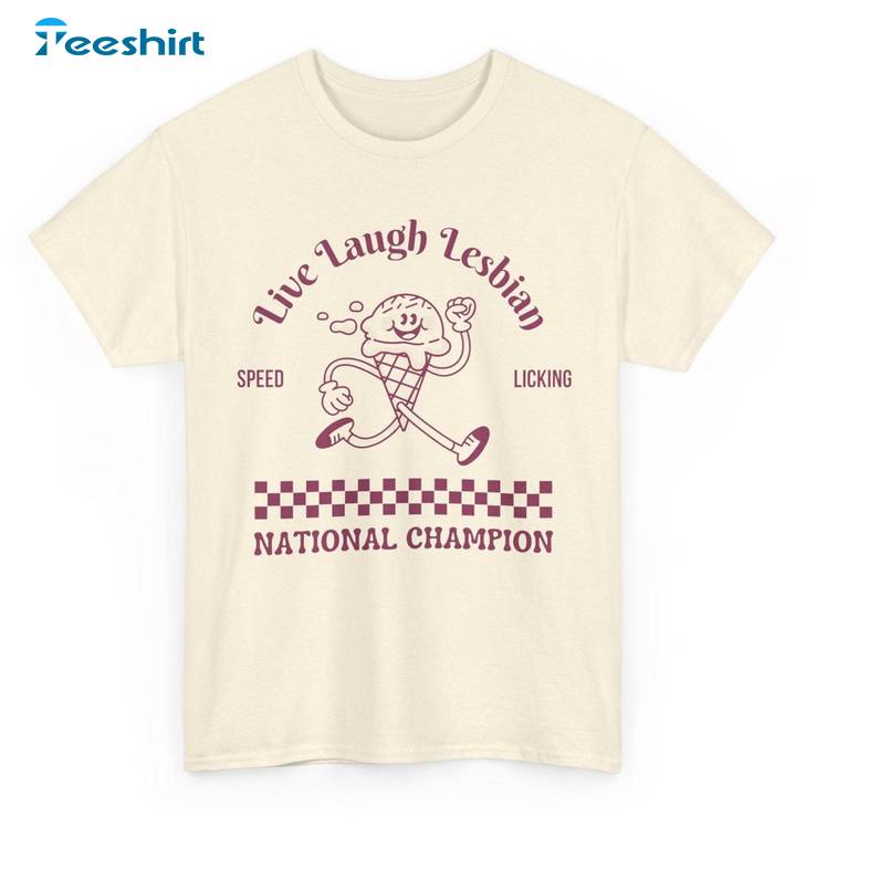 National Champion Sweatshirt , Must Have Live Laugh Lesbian Shirt Tank Top