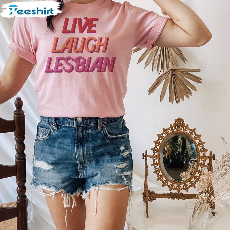 Awesome Live Laugh Lesbian Shirt, Who Love Girls Lovers Short Sleeve Crewneck