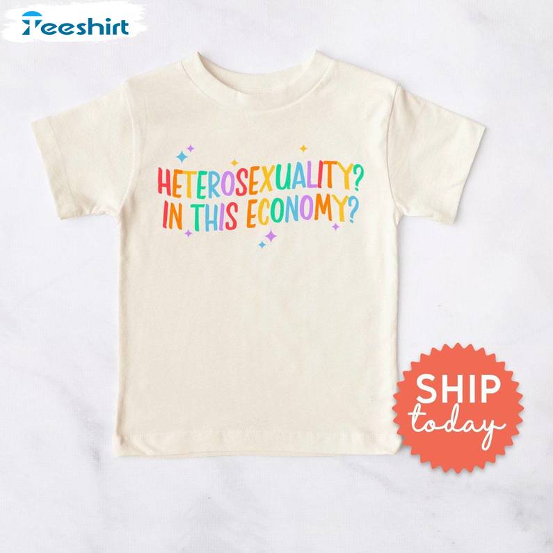 Funny Heterosexuality In This Economy Shirt, Pride Month Kids Tee Tops Hoodie