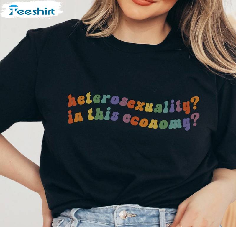 Unique Rainbow Sweatshirt , Comfort Heterosexuality In This Economy Shirt Long Sleeve