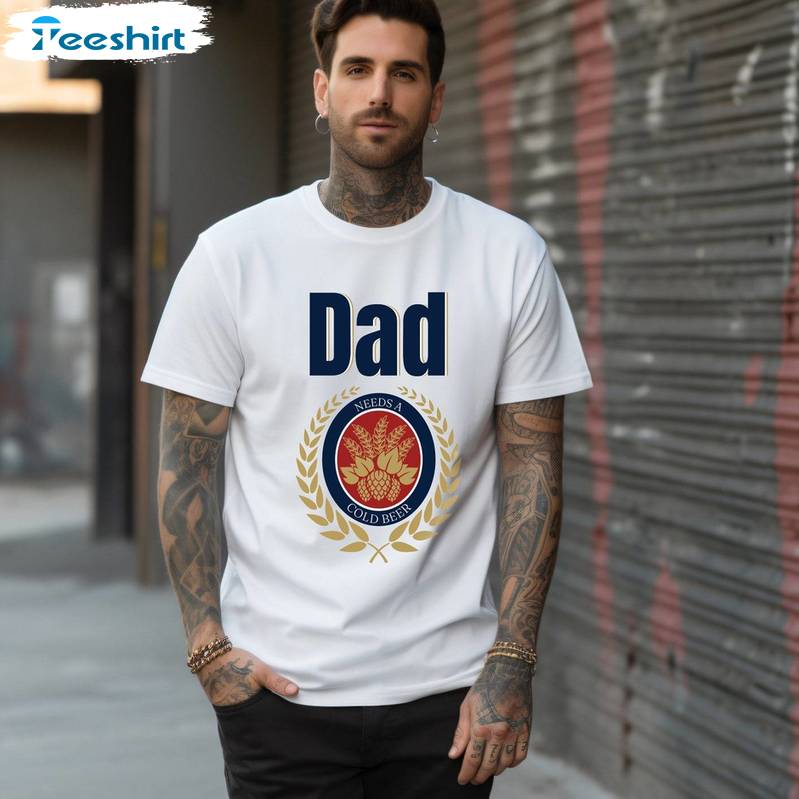 Limited Dad Needs A Cold Beer Shirt, Trendy Fahter's Day Crewneck Long Sleeve