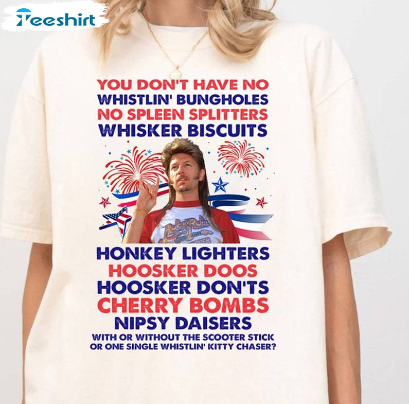 Must Have Joe Dirt 4th Of July Shirt, Creative Viral Quotes Crewneck Long Sleeve