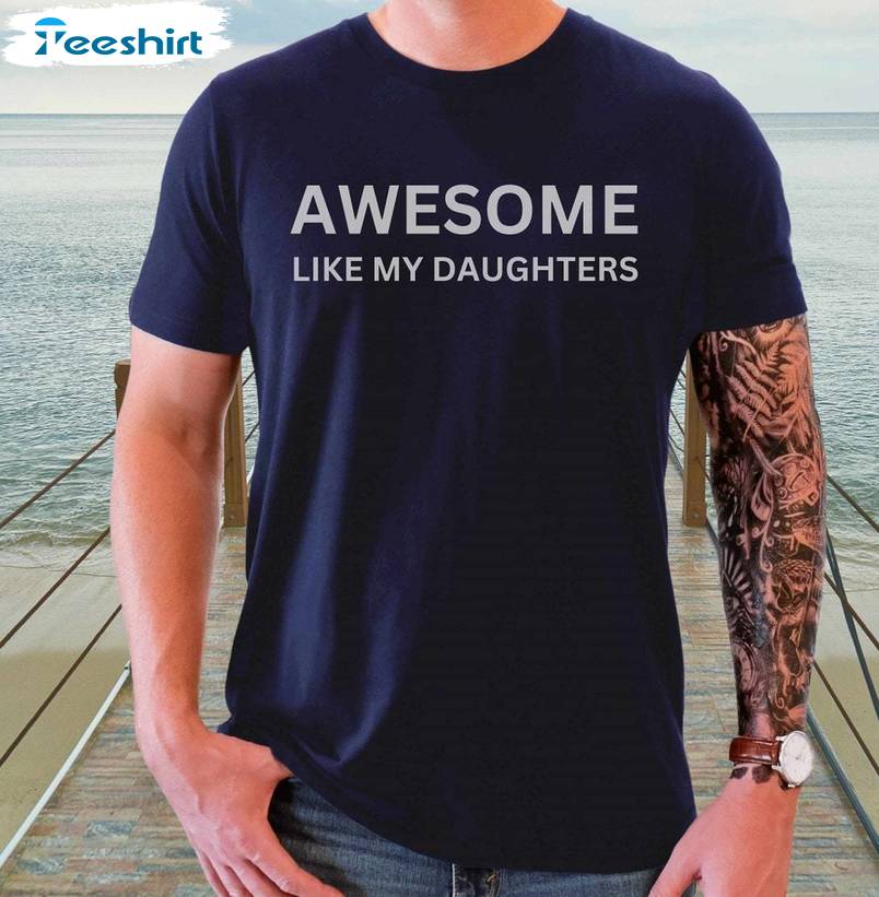 Funny Fathers Day T Shirt, Awesome Like My Daughter Modern Shirt Long Sleeve