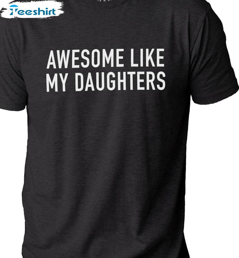 Unique Fathers Day Sweatshirt, Awesome Like My Daughter Inspirational Shirt Hoodie