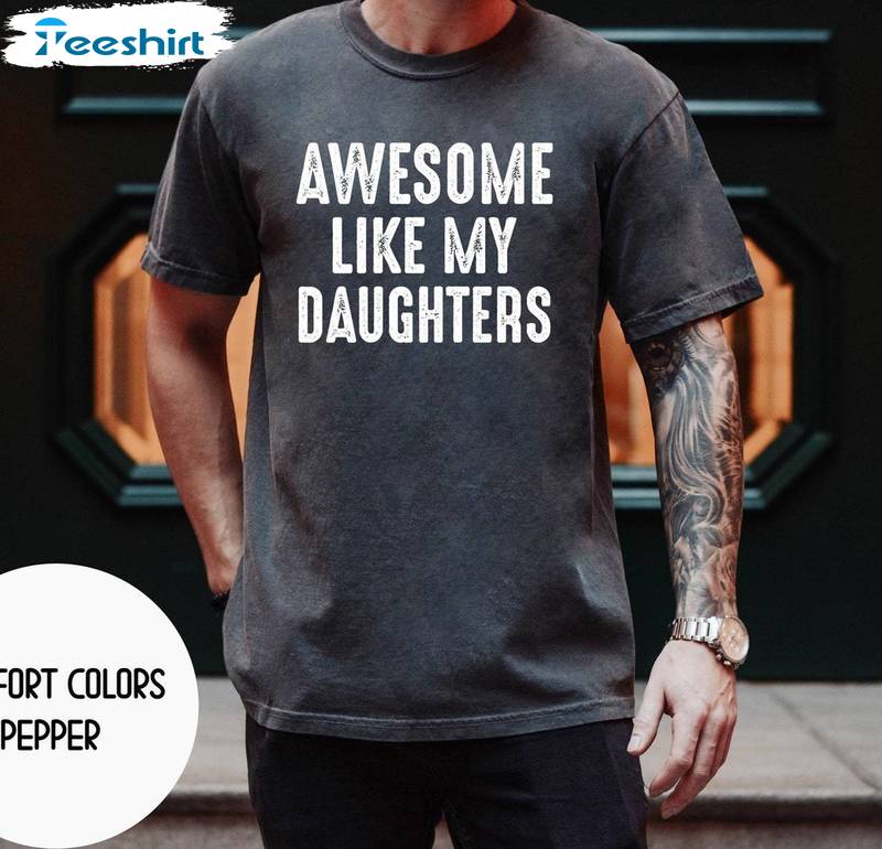 Awesome Like My Daughter Vintage Shirt, Funny Hoodie Tank Top Gift From Daughter Dad