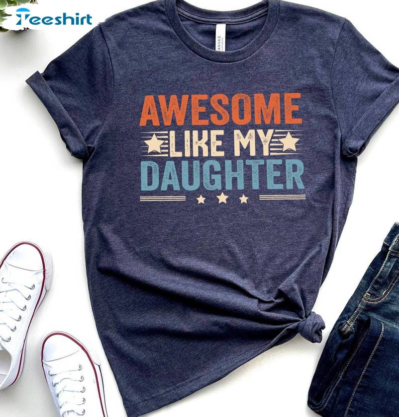 Cute Awesome Like My Daughter Shirt, Awesome Dad Of A Girl Crewneck Sweater