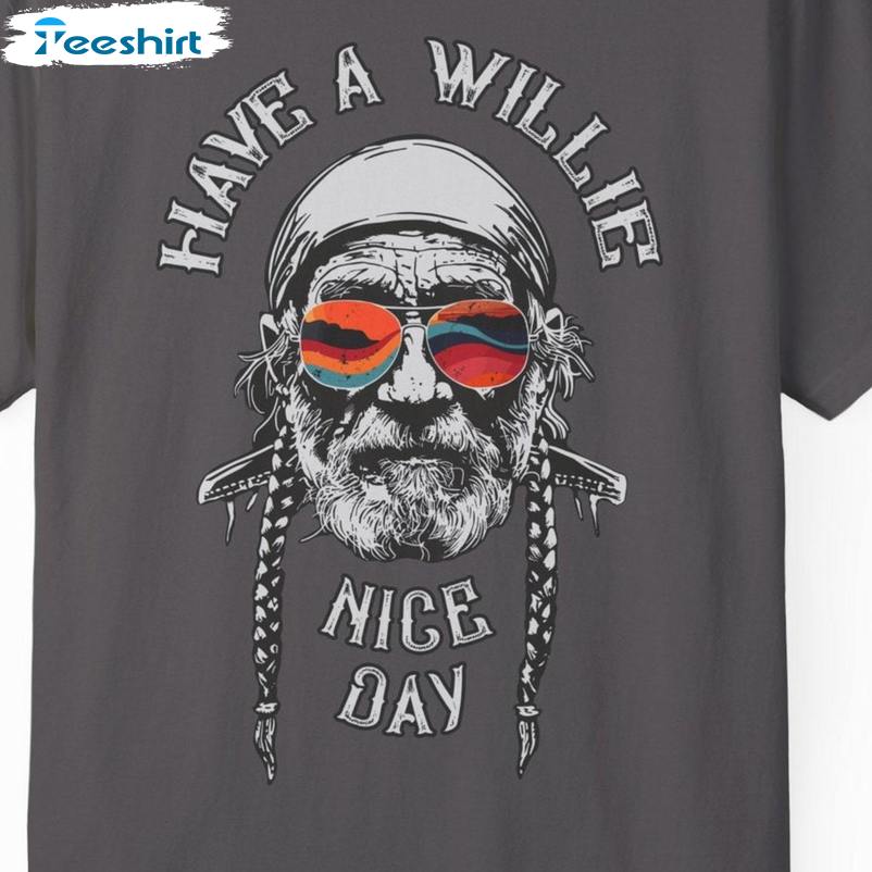 Awesome Have A Willie Nice Day Unisex Hoodie, Fantastic Willie Nelson Shirt Sweater