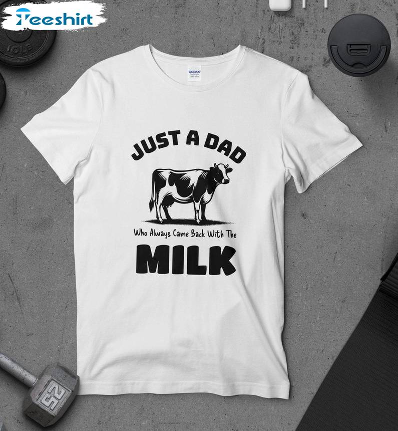 Cow Sweatshirt , Comfort Just A Dad Who Always Came Back With The Milk Shirt Tank Top