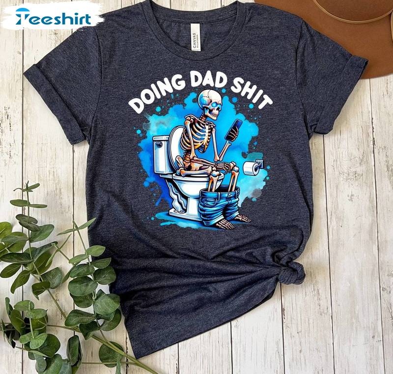 New Rare Doing Dad Shit Shirt, Fathers Day Inspirational Crewneck Long Sleeve