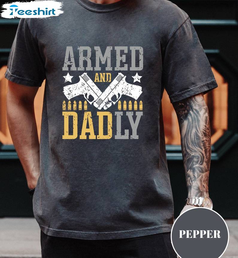 Must Have Best Dad Sweatshirt , New Rare Armed And Daddy Shirt Sweater