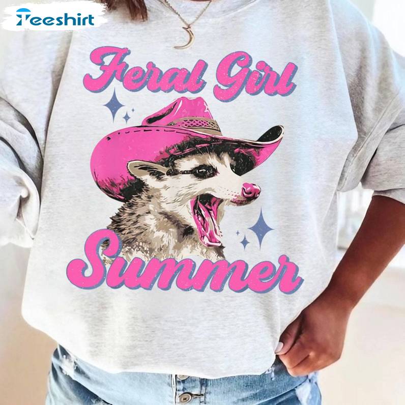 Feral Girl Summer Must Have Shirt, Funny Possum Crewneck Long Sleeve