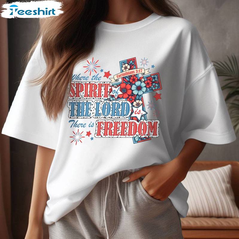 Creative Where The Spirit Of The Lord Is There Is Freedom Shirt, 4th Of July Sweater Hoodie