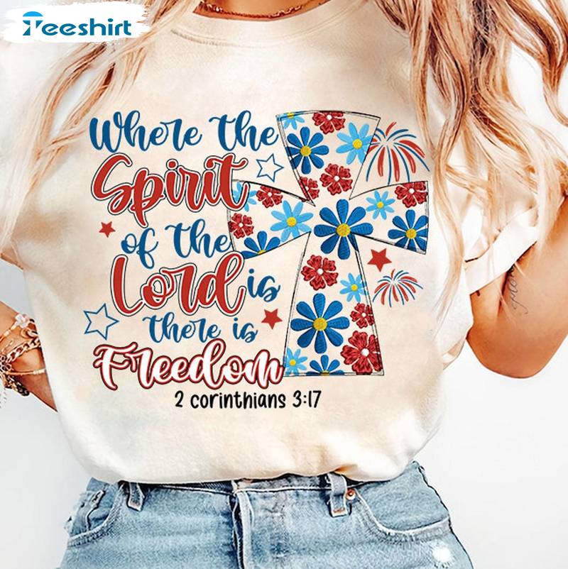 Where The Spirit Of The Lord Is There Is Freedom Limited Shirt, America Tee Tops Sweater