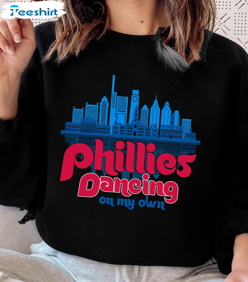 2022 Dancing On My Own Phillies Shirt Philadelphia Baseball