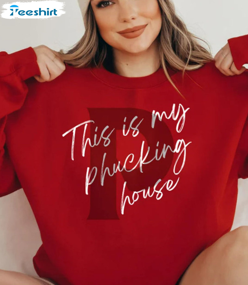 This Is My Phuckin House Shirt, Bryce Harper Shirt Philly Sweatshirt Hoodie Long Sleeve