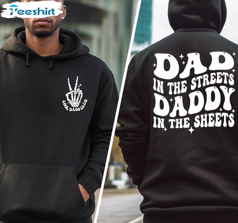 Dad In The Streets Daddy In The Sheets Trendy Shirt, Father's Day Tee Tops Crewneck