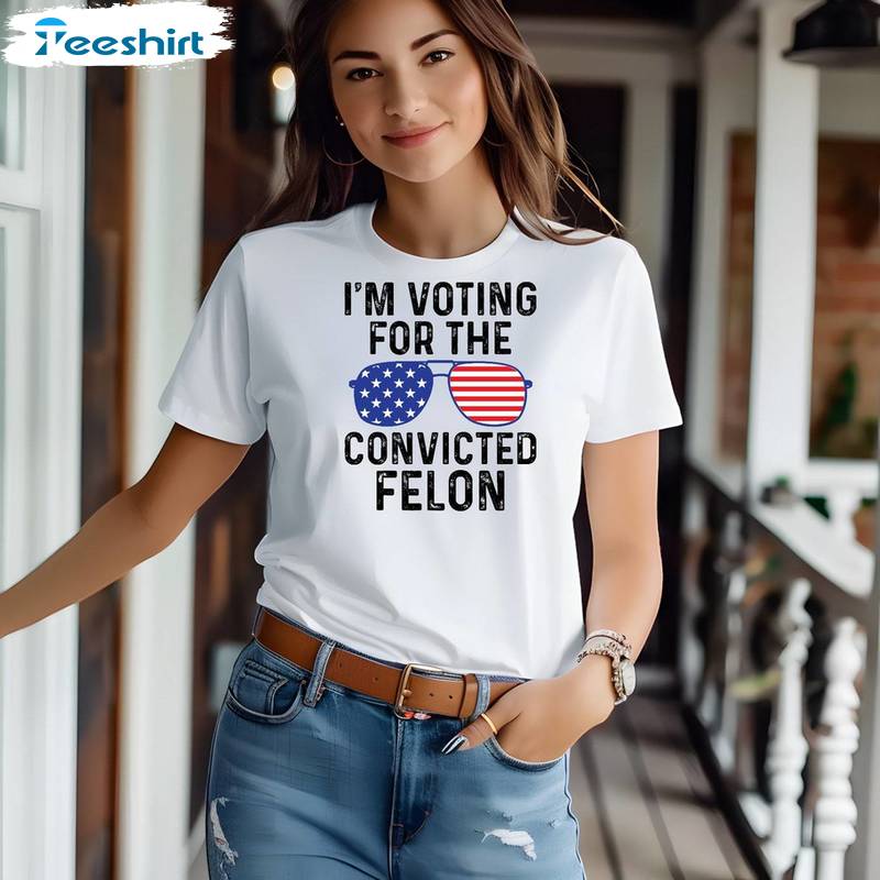 Trump Supporters Merchandise Sweatshirt , Limited I'm Voting For The Felon Shirt Tank Top