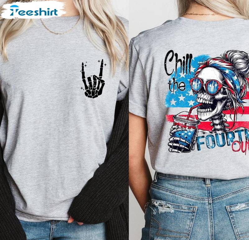 Must Have Chill The Fourth Out Shirt, New Rare Skeleton Unisex Hoodie Short Sleeve