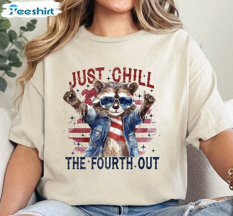 Chill The Fourth Out Limited Shirt, Modern Racoon Unisex T Shirt Unisex Hoodie