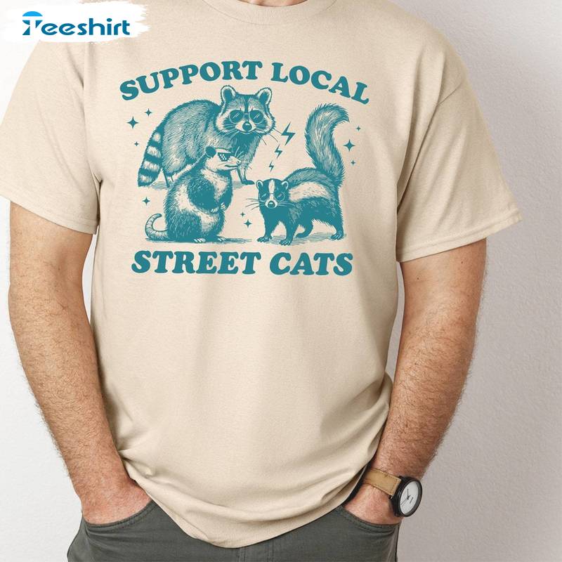 New Rare Support Your Local Street Cats Shirt, Funny Meme Crewneck Long Sleeve