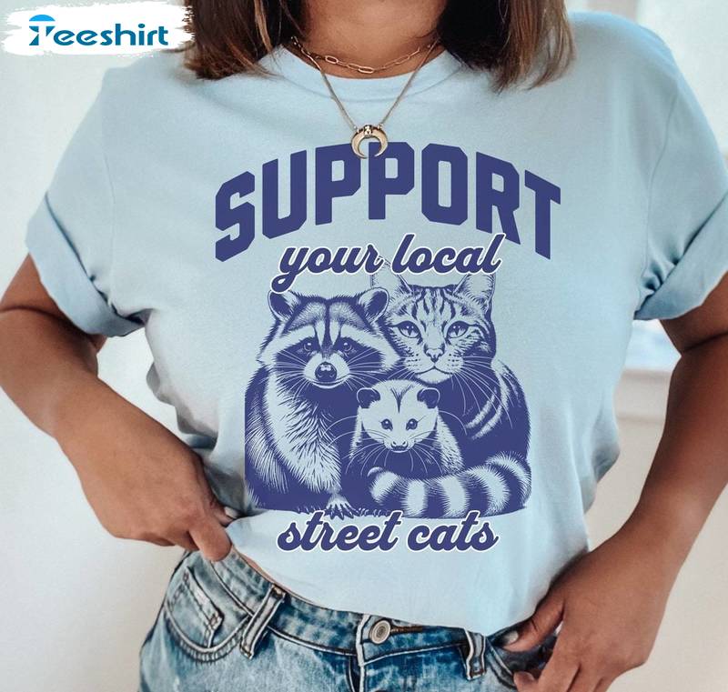 Support Your Local Street Cats Trendy Shirt, New Rare Raccoon Short Sleeve Long Sleeve