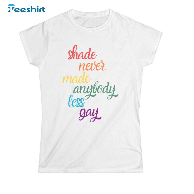 Unique Shade Never Made Anybody Less Gay Shirt, Trendy Taylor Unisex Hoodie Short Sleeve