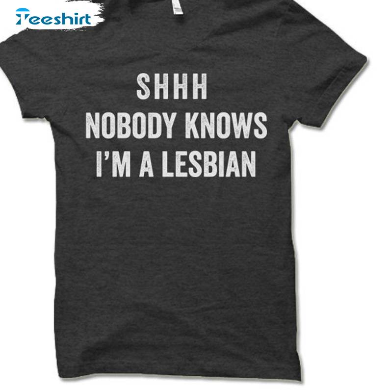 Funny Lesbian Unisex Hoodie, Comfort Nobody Knows I'm A Lesbian T-shirt Short Sleeve