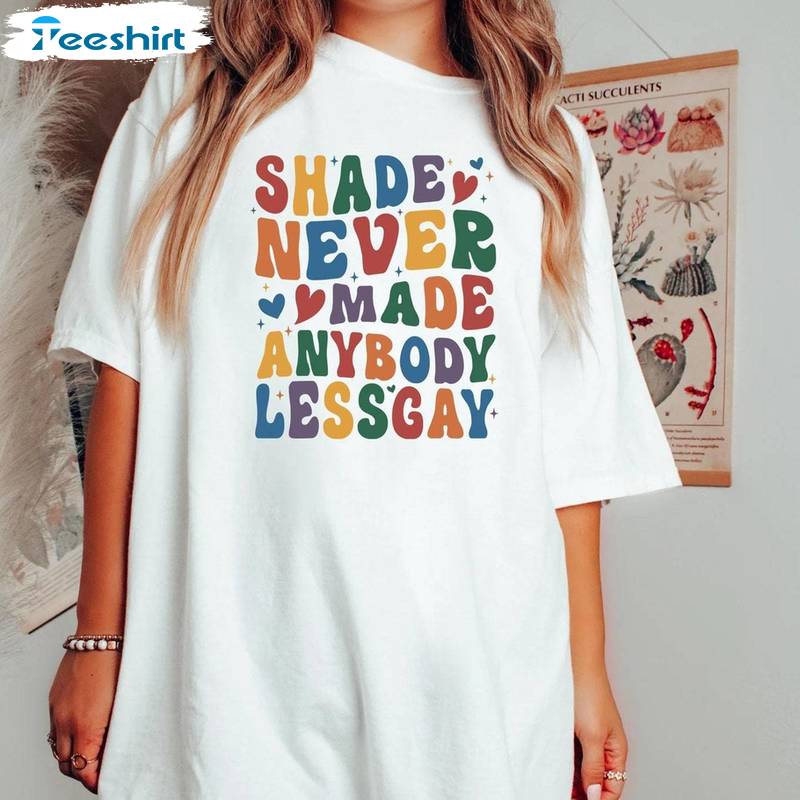 Shade Never Made Anybody Less Gay New Rare Shirt, Trendy Pride Parade Tee Tops Crewneck