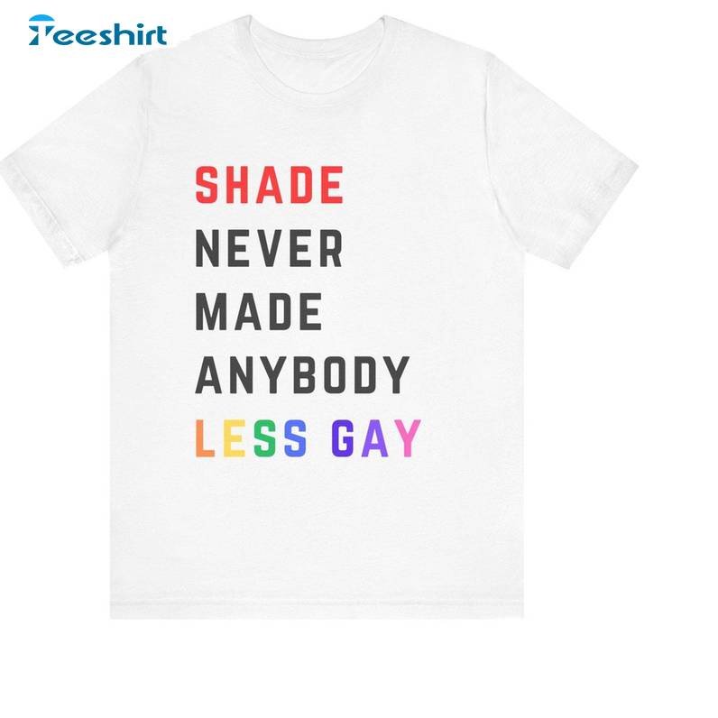 Unique Shade Never Made Anybody Less Gay Shirt, Must Have Taylor Crewneck Tee Tops