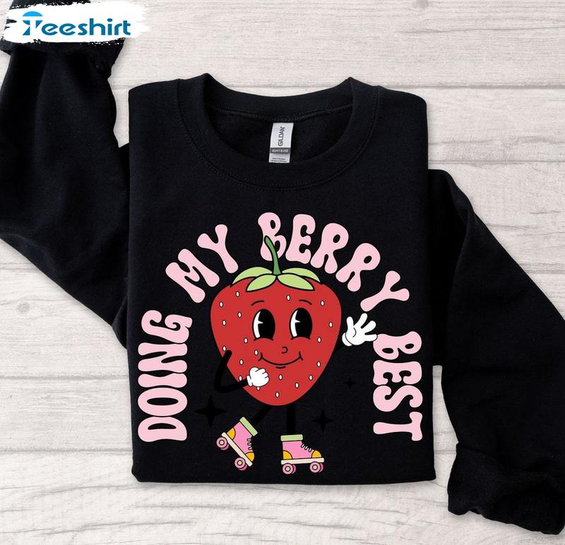 Strawberry Unisex T Shirt , Cool Design Doing My Berry Best Shirt Long Sleeve