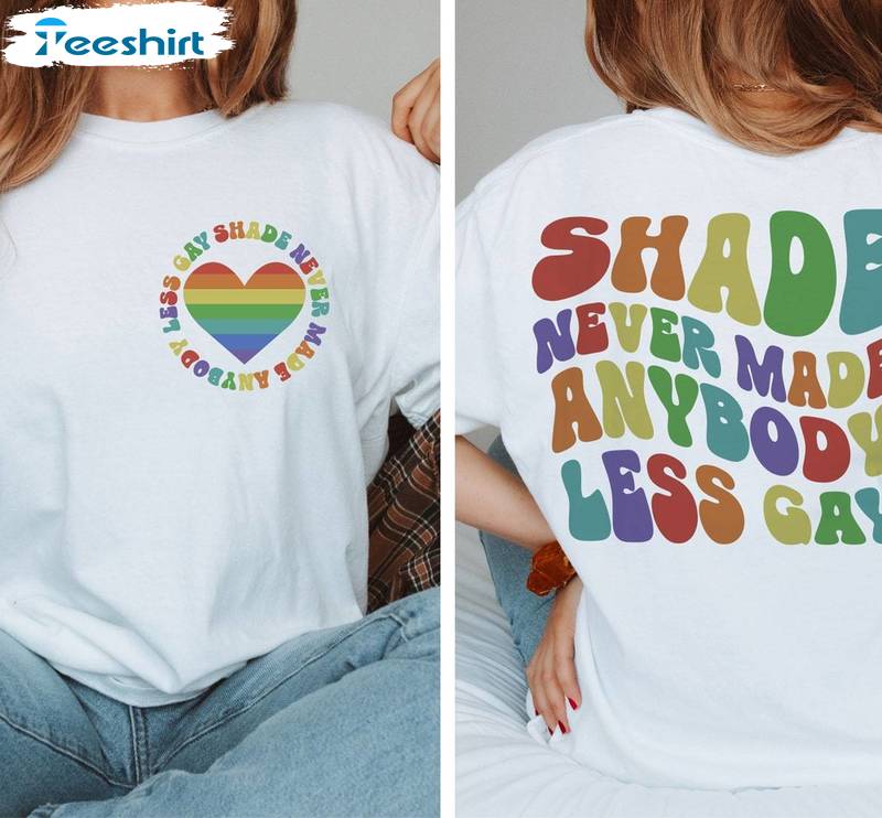 Lgbtq Pride New Rare Sweatshirt , Trendy Shade Never Made Anybody Less Gay Shirt Hoodie